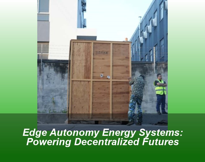 Edge Autonomy Energy Systems: Powering Decentralized Futures